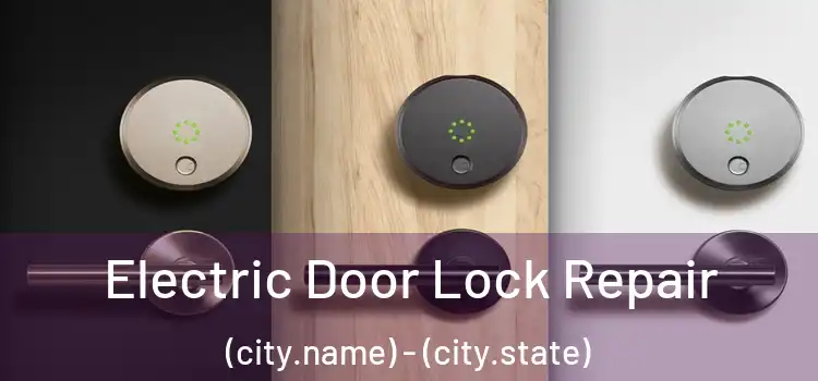  Electric Door Lock Repair (city.name) - (city.state)